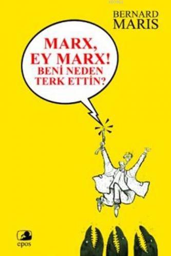 Marx, Ey Marx! Beni Neden Terk Ettin? | Bernard Maris | Epos Yayınları