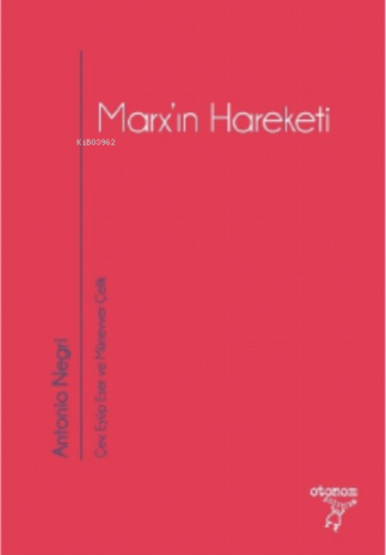 Marx’ın Hareketi;Tarihsel ve Güncel Bağlamıyla Operaismo | Antonio Neg