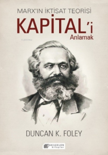 Marx’ın İktisat Teorisi – Kapital’i Anlamak | Duncan K. Foley | Akılçe