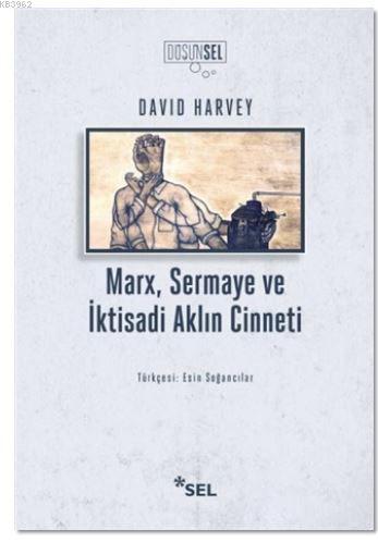 Marx, Sermaye Ve İktisadi Aklın Cinneti | David Harvey | Sel Yayıncıl