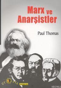 Marx ve Anarşistler | Paul Thomas | Ütopya Yayınevi