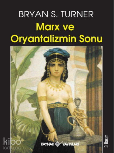 Marx ve Oryantalizmin Sonu | Bryan S. Turner | Kaynak Yayınları