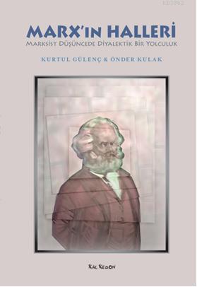 Marx'ın Halleri; Marksist Düşüncede Diyalektik Bir Yolculuk | Kurtul G