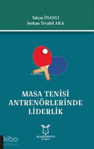 Masa Tenisi Antrenörlerinde Liderlik | Serkan Tevabil Aka | Akademisye