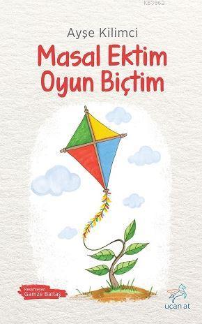 Masal Ektim Oyun Biçtim | Ayşe Kilimci | Uçan At Yayınları