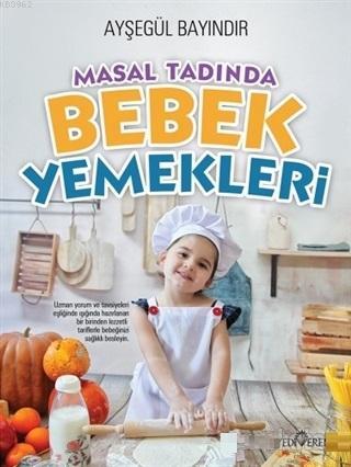 Masal Tadında Bebek Yemekleri | Ayşegül Bayındır | Yediveren Yayınları