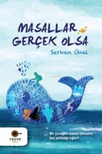 Masallar Gerçek Olsa | Serkan Ünal | Cezve Kitap