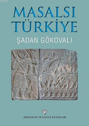 Masalsı Türkiye | Şadan Gökovalı | Arkeoloji ve Sanat Yayınları