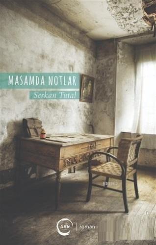 Masamda Notlar | Serkan Tutal | Sıfır Yayınları