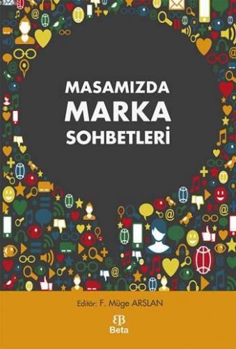 Masamızda Marka Sohbetleri | F. Müge Arslan | Beta Akademik