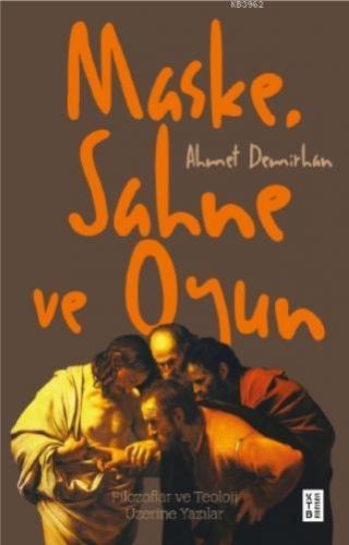 Maske, Sahne ve Oyun; Filozoflar ve Teoloji Üzerine Yazılar | Ahmet De