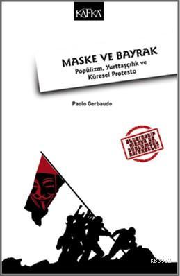 Maske ve Bayrak; Popülizm, Yurttaşçılık ve Küresel Protesto | Paolo Ge