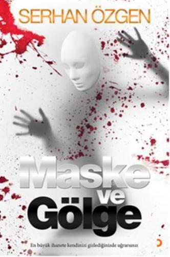 Maske ve Gölge; En Büyük İhanete Kendinizi Gizlediğinizde Uğrarsınız |