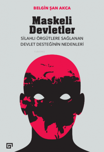 Maskeli Devletler: Silahlı Örgütlere Sağlanan Devlet Desteğinin Nedenl