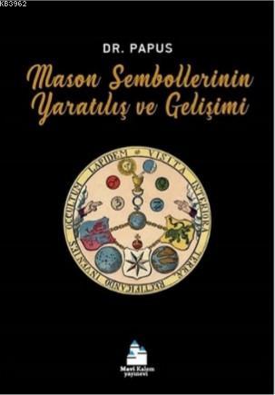 Mason Sembollerinin Yaratılış ve Gelişimi | Dr. Papus | Mavi Kalem Yay