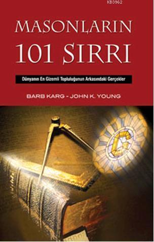 Masonların 101 Sırrı; Dünyanın En Gizemli Topluluğunun Arkasındaki Ger