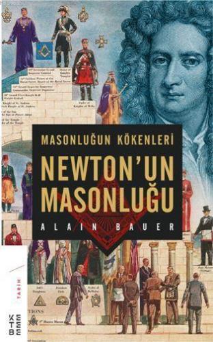 Masonluğun Kökenleri ve Newton'un Masonluğu | Alain Bauer | Ketebe Yay