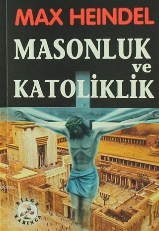 Masonluk ve Katoliklik | Max Heindel | Bilge Karınca Yayınları