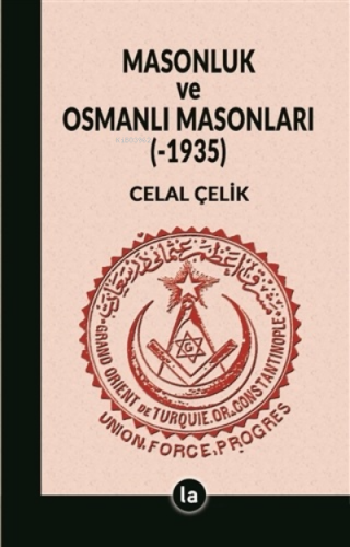 Masonluk ve Osmanlı Masonları (-1935) | Celal Çelik | La Kitap