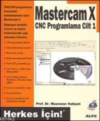 Mastercam X Cnc Programlama Cilt:1; Herkes İçin! | Muammer Nalbant | A