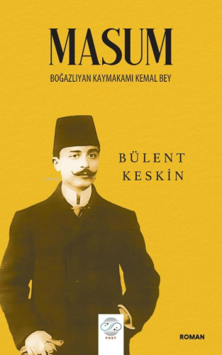 Masum;Boğazlıyan Kaymakamı Kemal Bey | Bülent Keskin | Post Yayınevi