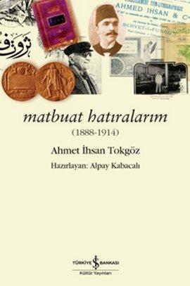 Matbuat Hatıralarım (1888-1914); Ahmet İhsan Tokgöz | Alpay Kabacalı |