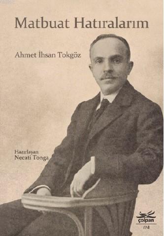 Matbuat Hatıralarım | Ahmet İhsan Tokgöz | Çolpan Kitap