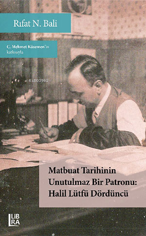 Matbuat tarihinin unutulmaz bir patronu Halil Lütfü Dördüncü | Rıfat N