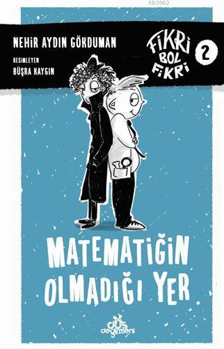 Matematiğin Olmadığı Yer; Fikri Bol Fikri - 2 | Nehir Aydın Gökduman |