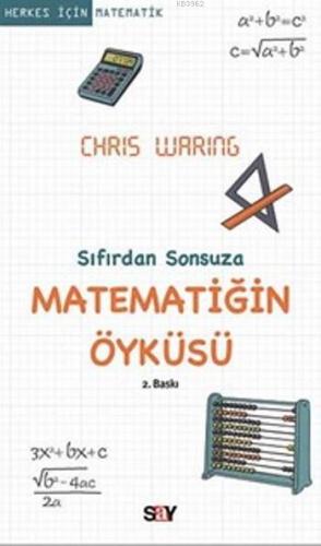 Matematiğin Öyküsü; Sıfırdan Sonsuza | Chris Waring | Say Yayınları