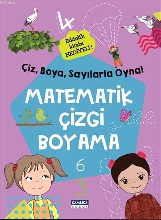 Matematik Çizgi Boyama; Çiz, Boya, Sayılarla Oyna! | Kolektif | Çamlıc