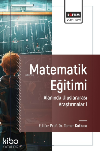 Matematik Eğitimi Alanında Uluslararası Araştırmalar I | Tamer Kutluca