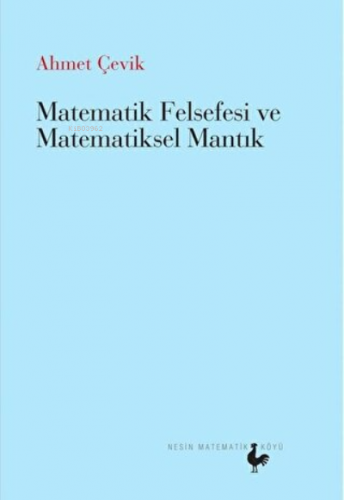 Matematik Felsefesi ve Matematiksel Mantık | Ahmet Çevik | Nesin Yayın