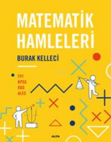 Matematik Hamleleri;Tyt-Kpss-Dgs-Ales | Burak Kelleci | Alfa Basım Yay