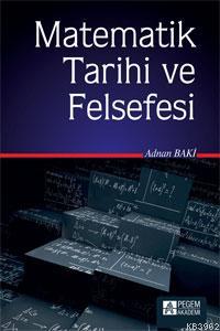 Matematik Tarihi ve Felsefesi | Adnan Baki | Pegem Akademi Yayıncılık