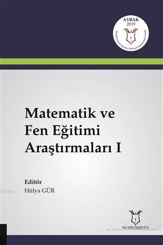 Matematik ve Fen Eğitimi Araştırmaları 1 | Hülya Gür | Akademisyen Kit