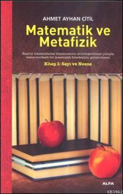 Matematik ve Metafizik; Kitap 1: Sayı ve Nesne | Ahmet Ayhan Çitil | A