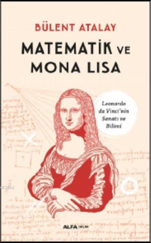 Matematik ve Mona Lisa | Bülent Atalay | Alfa Basım Yayım Dağıtım