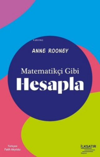 Matematikçi Gibi Hesapla | Anne Rooney | İlkSatır Yayınları