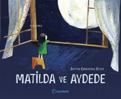 Matilda ve Aydede | Justyna Chudzinska Ottino | Uçanbalık Yayıncılık