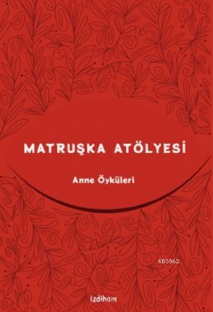 Matruşka Atölyesi; Anne Öyküleri | Zeynep Kahraman Füzün | İzdiham Yay