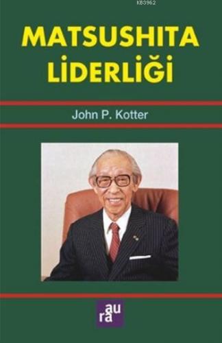 Matsushita Liderliği | John P. Kotter | Aura Kitapları