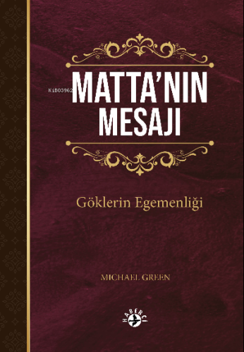 Matta’nın Mesajı;Göklerin Egemenliği | Michael Green | Haberci Basın Y