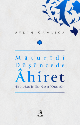 Maturidi Düşüncede Ahiret;Ebü'l Mü'in En-Nesefi Örneği | Aydın Çamlıca