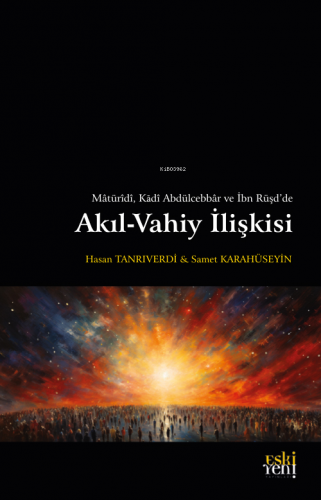 Mâtürîdî, Kâdî Abdülcebbâr ve İbn Rüşd'de Akıl-Vahiy İlişkisi | Hasan 