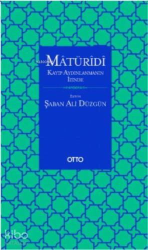 Matüridi: Kayıp Aydınlanmanın İzinde | Şaban Ali Düzgün | Otto Yayınla