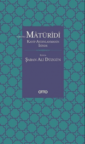 Matüridi: Kayıp Aydınlanmanın İzinde | Şaban Ali Düzgün | Otto Yayınla