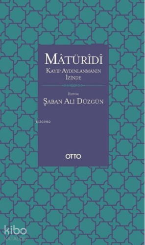 Matüridi: Kayıp Aydınlanmanın İzinde | Şaban Ali Düzgün | Otto Yayınla