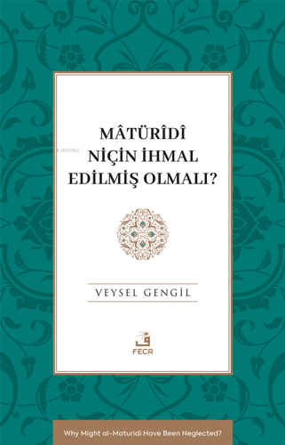 Mâtürîdî Niçin İhmal Edilmiş Olmalı? | Veysel Gengil | Fecr Yayınları