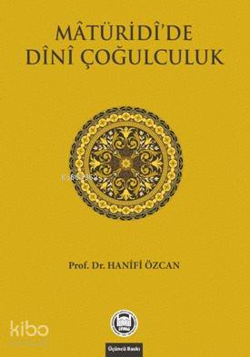 Matüridi'de Dini Çoğulculuk | Hanifi Özcan | M. Ü. İlahiyat Fakültesi 